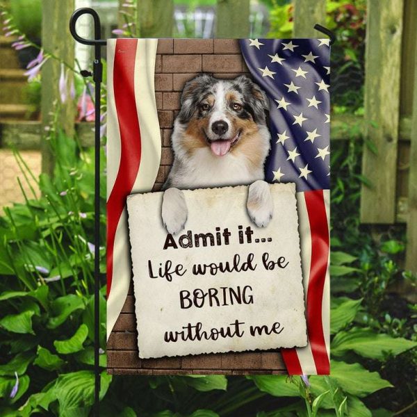 Life Would Be Boring Without Me Australian Shepherd